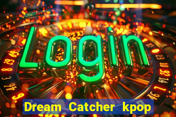 Dream Catcher kpop dreamcatcher kpop lightstick